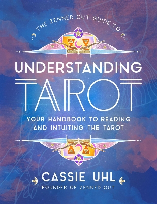 The Zenned Out Guide to Understanding Tarot: Your Handbook to Reading and Intuiting Tarot: Volume 4 book