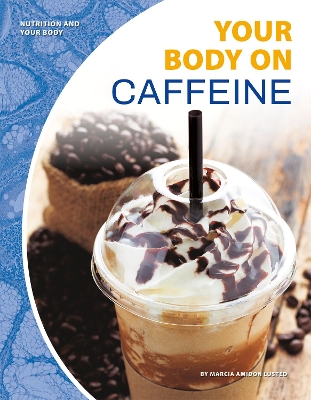 Nutrition and Your Body: Your Body on Caffeine book