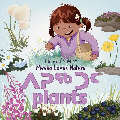 Meeka Loves Nature: Plants: Bilingual Inuktitut and English Edition book