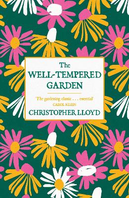 The The Well-Tempered Garden: The Timeless Classic That No Gardener Should Be Without by Christopher Lloyd