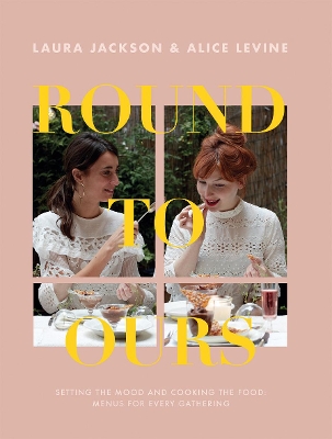 Round to Ours: Setting the Mood and Cooking the Food: Menus for Every Gathering book