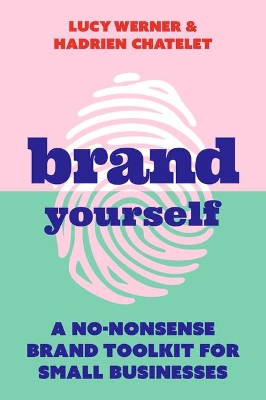 Brand Yourself: A no-nonsense brand toolkit for small businesses book