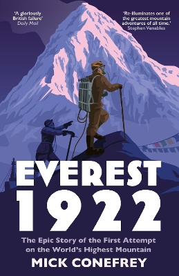 Everest 1922: The Epic Story of the First Attempt on the World’s Highest Mountain by Mick Conefrey