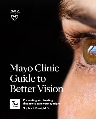 Mayo Clinic Guide To Better Vision (3rd Edition): Saving your eyesight with the latest on macular degeneration, glaucoma, cataracts, diabetic retinopathy and much more book