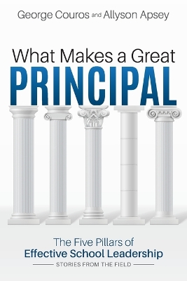 What Makes a Great Principal: The Five Pillars of Effective School Leadership book