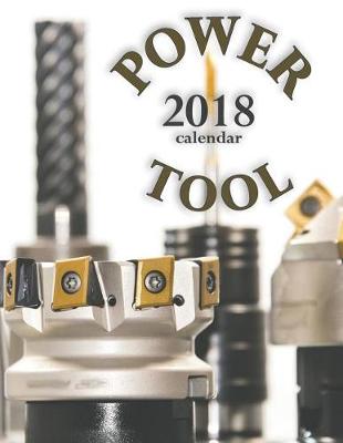 Power Tool 2018 Calendar (UK Edition) book