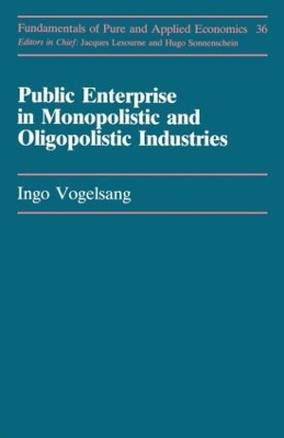Public Enterprise in Monopolistic and Oligopolistic Industries by Ingo Vogelsang