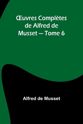 OEuvres Complètes de Alfred de Musset - Tome 6 book