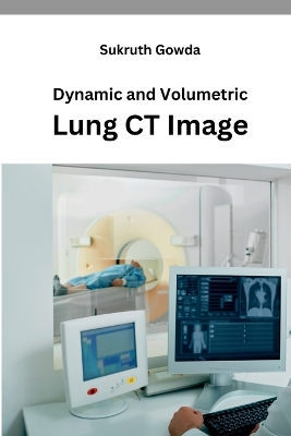 Dynamic and Volumetric Lung CT Image book