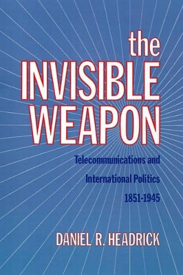 The Invisible Weapon by Daniel R. Headrick