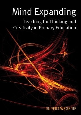 Mind Expanding: Teaching for Thinking and Creativity in Primary Education book
