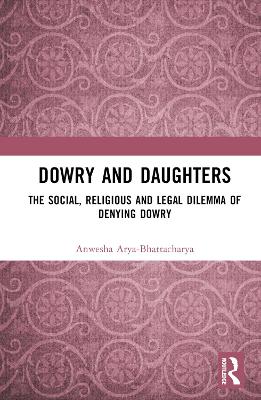 Dowry and Daughters: The Social, Religious and Legal Dilemma of Denying Dowry book