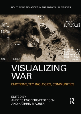 Visualizing War: Emotions, Technologies, Communities by Anders Engberg-Pedersen