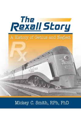 The The Rexall Story: A History of Genius and Neglect by Mickey C. Smith