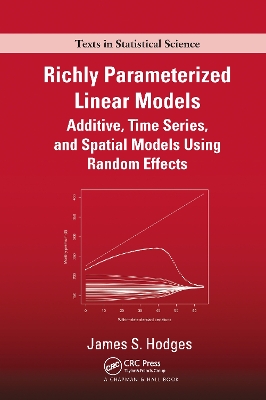 Richly Parameterized Linear Models: Additive, Time Series, and Spatial Models Using Random Effects by James S. Hodges