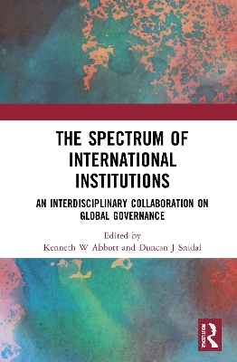 The Spectrum of International Institutions: An Interdisciplinary Collaboration on Global Governance book