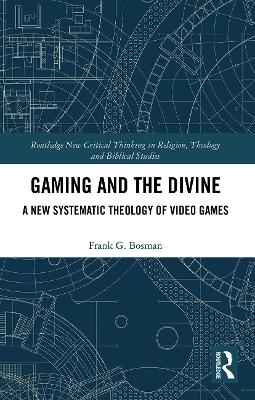 Gaming and the Divine: A New Systematic Theology of Video Games book