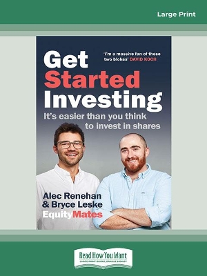Get Started Investing: It's easier than you think to invest in shares by Alec Renehan and Bryce Leske