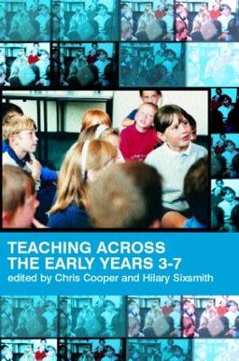 Teaching Across the Early Years 3-7 by Hilary Cooper
