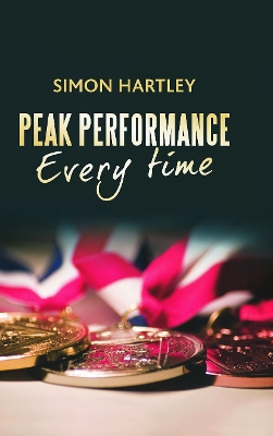 Peak Performance Every Time by Simon Hartley