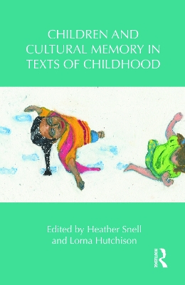 Children and Cultural Memory in Texts of Childhood by Heather Snell