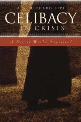 A Celibacy in Crisis by A.W. Richard Sipe