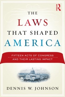 The Laws That Shaped America by Dennis W. Johnson