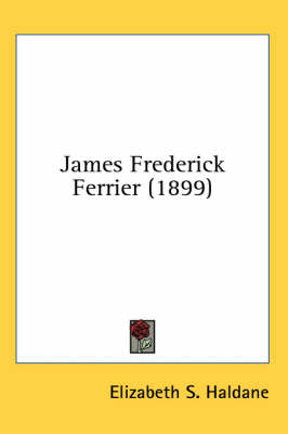 James Frederick Ferrier (1899) by Elizabeth S Haldane