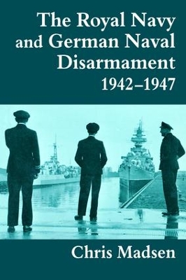 Royal Navy and German Naval Disarmament 1942-1947 book