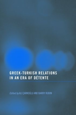 Greek-Turkish Relations in an Era of Detente by Barry Rubin