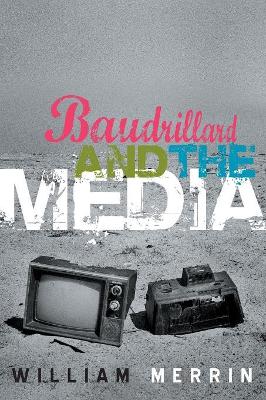 Baudrillard and the Media by William Merrin