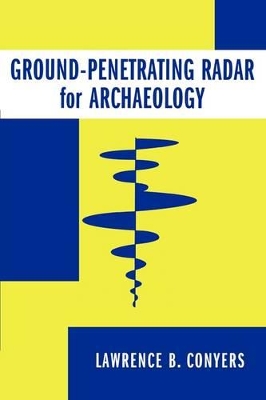 Ground-Penetrating Radar for Archaeology by Lawrence B. Conyers