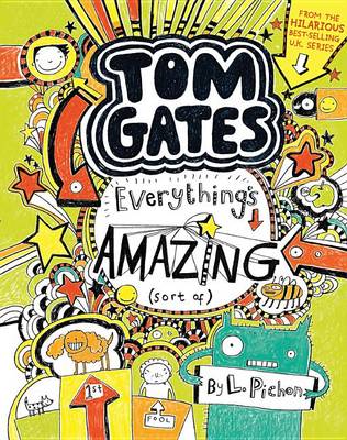 Tom Gates: Everything's Amazing (Sort Of) by L Pichon