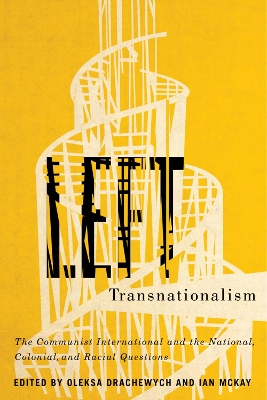 Left Transnationalism: The Communist International and the National, Colonial, and Racial Questions book
