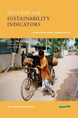 Success and Sustainability Indicators: A Tool to Assess Primary Collection Schemes. Case Study - Khulna, Bangladesh book