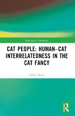 Cat People: Human–Cat Interrelatedness in the Cat Fancy by Emily Stone