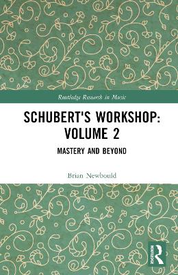 Schubert's Workshop: Volume 2: Mastery and Beyond book