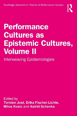 Performance Cultures as Epistemic Cultures, Volume II: Interweaving Epistemologies by Torsten Jost