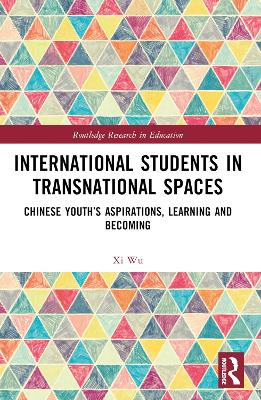 International Students in Transnational Spaces: Chinese Youth’s Aspirations, Learning and Becoming book