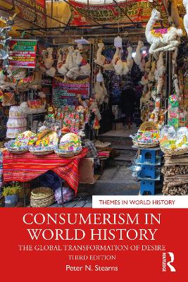 Consumerism in World History: The Global Transformation of Desire by Peter N. Stearns