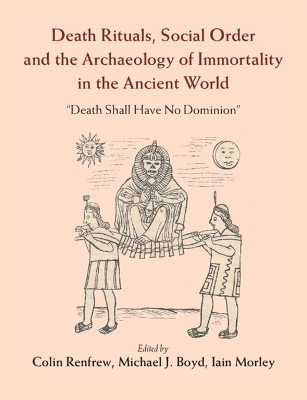 Death Rituals, Social Order and the Archaeology of Immortality in the Ancient World book