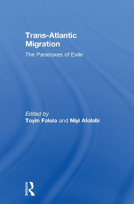 Trans-Atlantic Migration: The Paradoxes of Exile by Toyin Falola