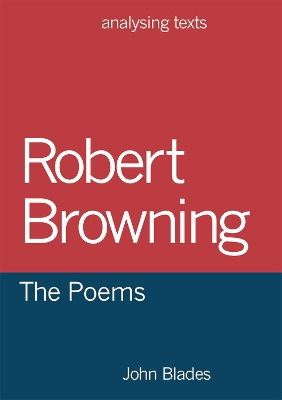 Robert Browning: The Poems by John Blades