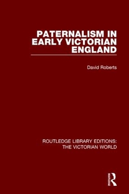 Paternalism in Early Victorian England by David Roberts