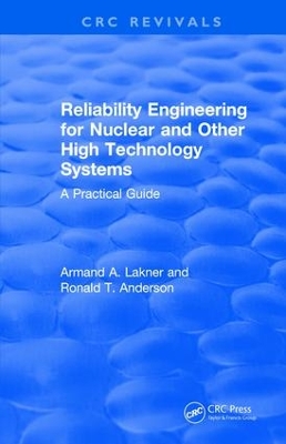 Revival: Reliability Engineering for Nuclear and Other High Technology Systems (1985): A Practical Guide by A.A. Lakner