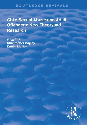 Child Sexual Abuse and Adult Offenders: New Theory and Research by Christopher Bagley