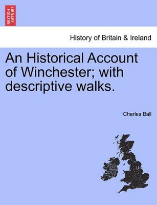 Historical Account of Winchester; With Descriptive Walks. book