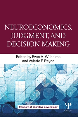 Neuroeconomics, Judgment, and Decision Making by Evan A. Wilhelms