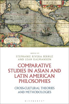 Comparative Studies in Asian and Latin American Philosophies: Cross-Cultural Theories and Methodologies by Dr Stephanie Rivera Berruz