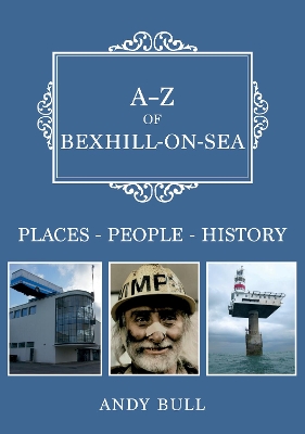 A-Z of Bexhill-on-Sea: Places-People-History book